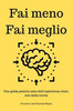 Fai meno. Fai meglio