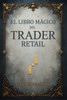 El Libro Mágico del Trader Retail
