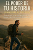 El Poder de Tu Historia: Un Viaje Más Allá del Guion: Conviértete en el protagonista de tu propia vida y reescribe el destino que mereces