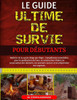 Le Guide Ultime de Survie Pour Débutants: Maîtrise de la survie étape par étape: Compétences essentielles pour la purification de l'eau, la constructi