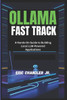 Ollama Fast Track: A Hands-On Guide to Building Local LLM-Powered Applications