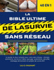La Bible Ultime de la Survie Sans Réseau 40 En 1: Le guide le plus complet pour vivre sans réseau: énergie autonome, survie en milieu sauvage, autonom