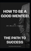 How to Be a Good MENTEE: The Path To Success!