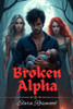 Broken Alpha: A Rejected Mates, Reverse Harem Shifter Romance, Secrets Baby