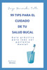 99 tips para el cuidado de tu salud bucal: Guía práctica para (no) ser paciente dental