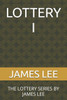 Lottery I: The Lottery Series by James Lee