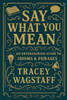 Say What You Mean: The Ultimate Guide to Idioms, Sayings & Slang