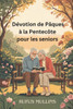 Dévotion de Pâques à la Pentecôte pour les seniors: Cinquante jours de sagesse, de foi, d'inspiration et de renouveau pour vous élever pendant les ann