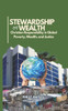 Stewardship of Wealth: Christian Responsibility in Global Poverty, Wealth, and Justice
