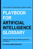 Playbook For Artificial Intelligence Glossary: Essential Terminology for Mastering Artificial Intelligence