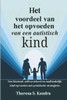Het voordeel van het opvoeden van een autistisch kind: Een bloeiend, zelfverzekerd en onafhankelijk kind opvoeden met praktische strategieën