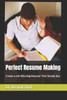 Perfect Resume Making: Create a Job-Winning Resume That Stands Out