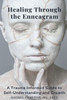 Healing Through the Enneagram: A Trauma Informed Guide to Self-Understanding and Growth