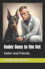 Vader Goes to the Vet: Vader and Friends
