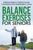 Balance Exercises for Seniors: Improve Mobility, Strength, and Confidence for Independent Living