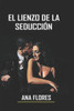 El Lienzo De La Seducción: Descubre el Poder de Ser Una Mujer Irresistible
