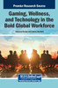Gaming, Wellness, and Technology in the Bold Global Workforce - (Hardback or Cased Book)