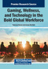 Gaming, Wellness, and Technology in the Bold Global Workforce - (Paperback or Softback)