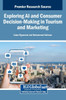 Exploring AI and Consumer Decision-Making in Tourism and Marketing - (Hardback or Cased Book)