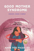 Good Mother Syndrome: Good Mothers Do This and Don't Do That.