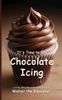 It's Time to Eat Chocolate Icing