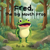 Fred, The Big Mouth Frog - (Paperback or Softback)