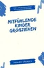 Mitfühlende Kinder großziehen: Die 5 Grundprinzipien der Kindererziehung - (Paperback or Softback)