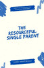 The Resourceful Single Parent: Creative Solutions for Everyday Problems - (Paperback or Softback)