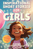 Inspirational Short Stories for Girls: A Collection of Motivational Stories for Girls to Inspire Strength, Friendship- and Self Confidence - Present f