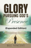 Glory Pursuing God's Presence (Expanded Edition): Revealing Secrets - (Paperback or Softback)
