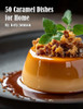 50 Caramel Dishes for Home