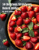 50 Delicious Strawberry Baked Dishes