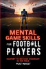 Mental Game Skills for Football Players: Mastery to Become Dominant in the Field