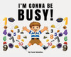 I'm Gonna Be Busy