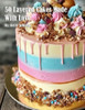 50 Layered Cakes Made With Love