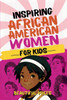 Inspiring Biographies of African American Women for Kids: The Incredible Stories of Black Women Who Changed the World