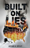 Built On Lies - (Hardback or Cased Book)