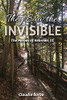 They Saw The Invisible: The Heroes Of Hebrews 11
