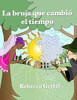 La Bruja Que Cambiã³ El Tiempo (Spanish Edition)