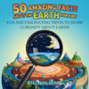 50 Amazing Facts About Earth for Kids: Fun and Fascinating Trivia to Spark Curiosity About Earth! - (Paperback or Softback)