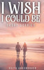 I Wish I Could Be
