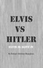Elvis vs Hitler: Elvis Is Alive 4 - (Hardback or Cased Book)