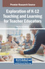 Exploration of K-12 Teaching and Learning for Teacher Educators - (Hardback or Cased Book)