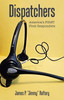 Dispatchers: America's FIRST First Responders - (Paperback or Softback)