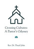 Crossing Cultures: A Pastor's Odyssey - (Hardback or Cased Book)