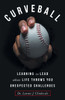Curveball: Learning to Lead when Life Throws You Unexpected Challenges - (Paperback or Softback)