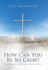 How Can You Be So Calm?: Leaning on God Through Cancer - (Hardback or Cased Book)