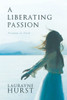 A Liberating Passion: Freedom in Faith