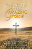 Changed By His Amazing Grace: A Journey of Faith and Transformation - (Paperback or Softback)