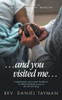 ...and you visited me...: A light-hearted, easy-to-read "handbook" for effective bedside ministry to the sick and dying